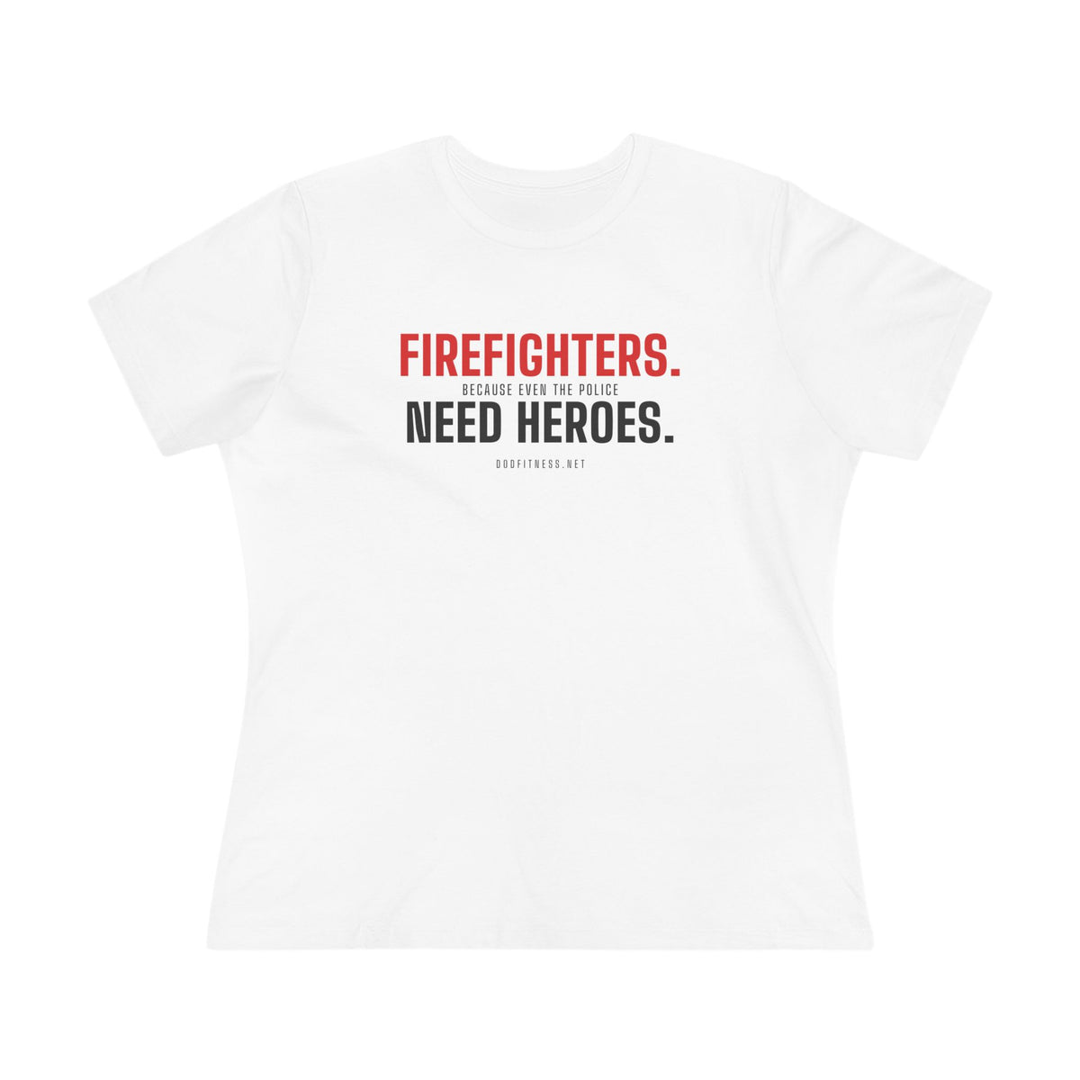 DoD Fitness - Firefighters Need Heroes Women's Tee