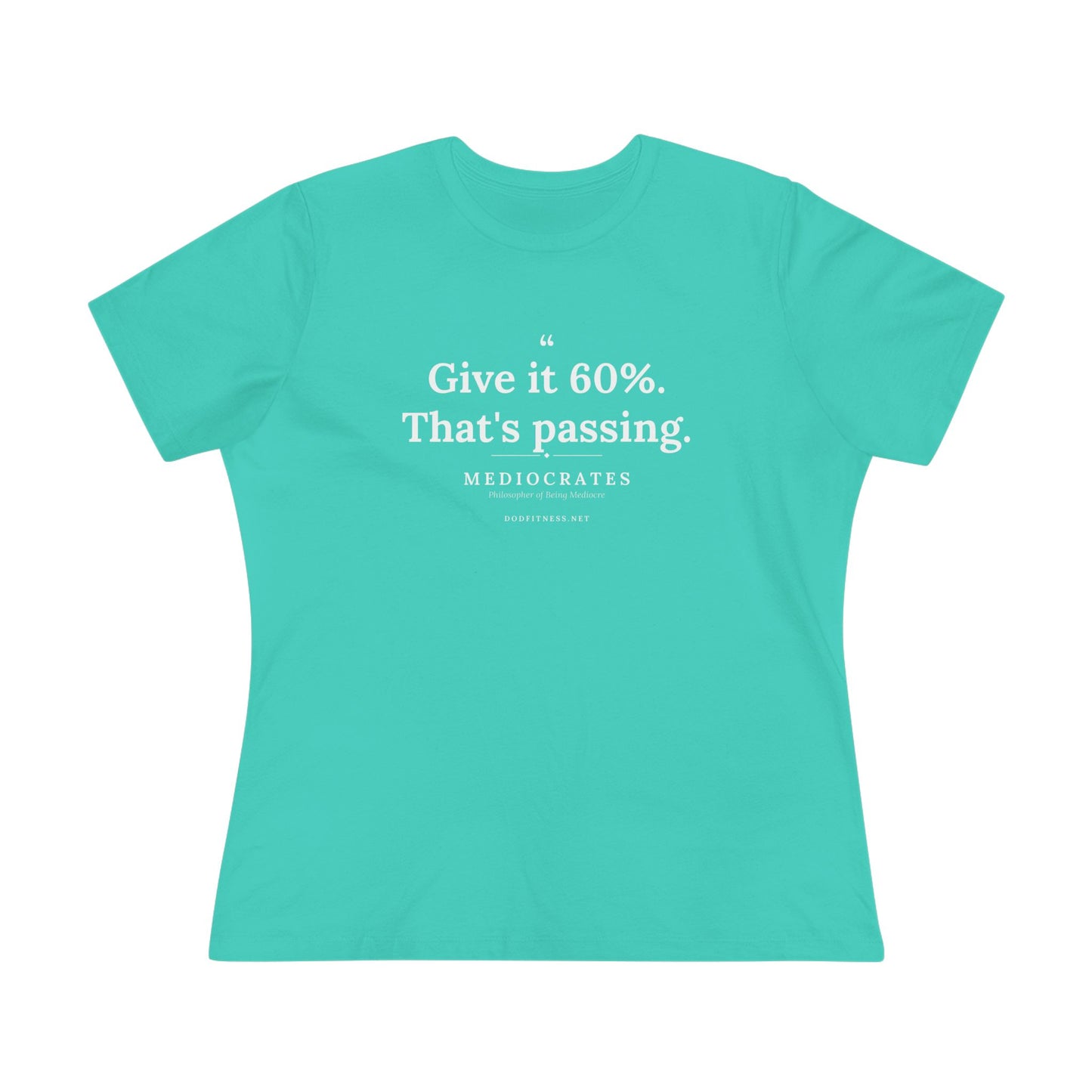 Mediocrates - Give It 60 Percent women's tee in Teal - funny gym shirt by DoD Fitness
