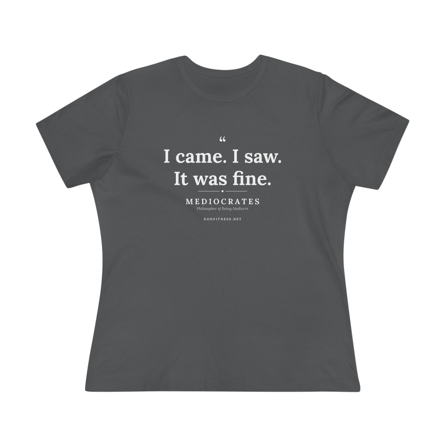Mediocrates - I Came I Saw It Was Fine women's tee - funny gym shirt by DoD Fitness