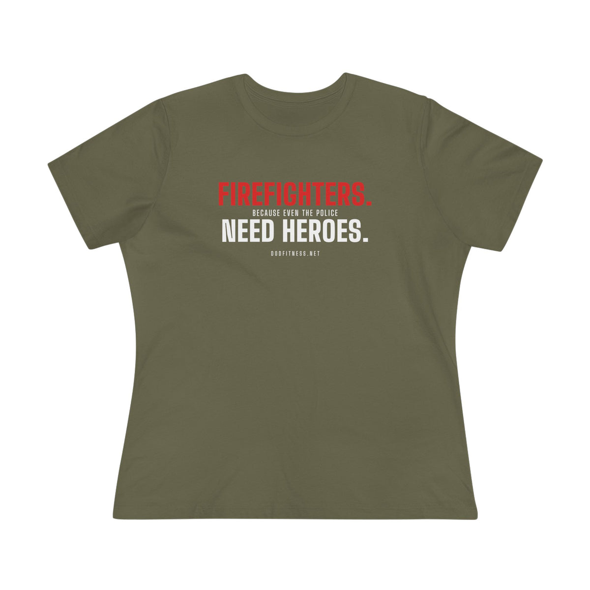 Firefighters Need Heroes women's tee - funny gym shirt by DoD Fitness