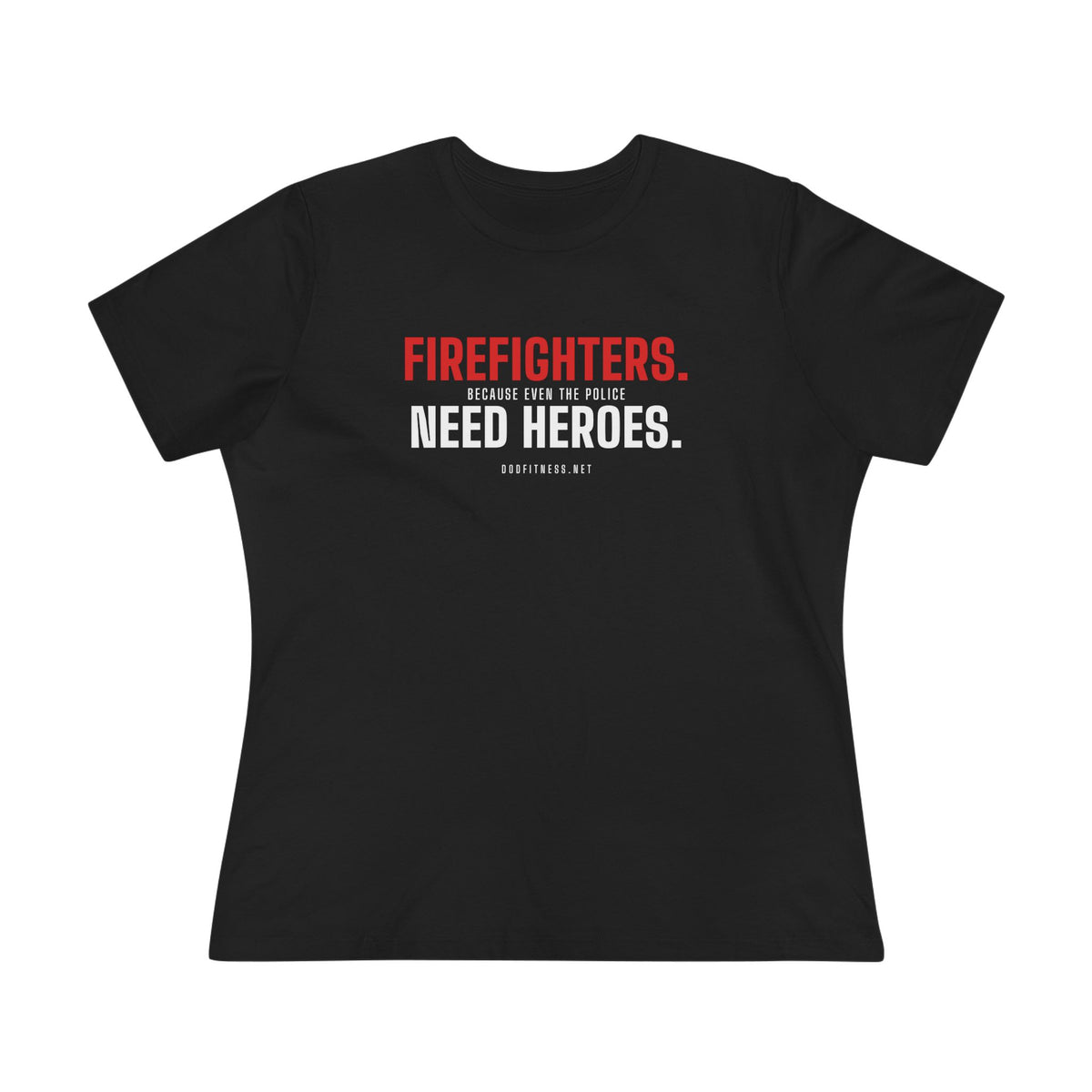 DoD Fitness - Firefighters Need Heroes Women's Tee