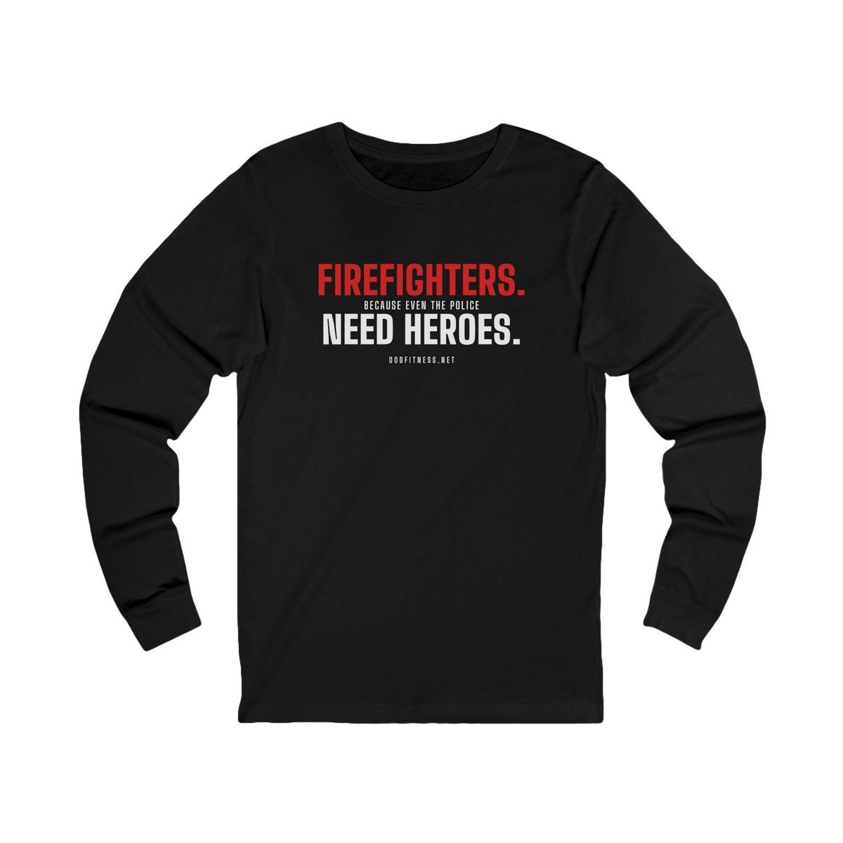 DoD Fitness - Firefighters Need Heroes Long Sleeve