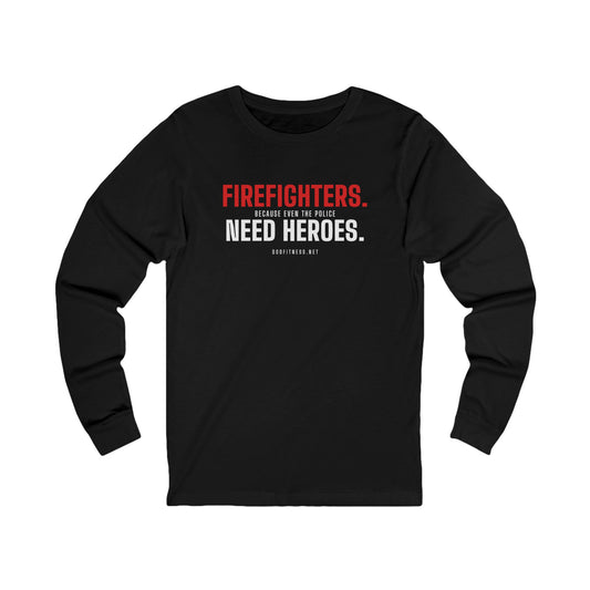 DoD Fitness - Firefighters Need Heroes Long Sleeve