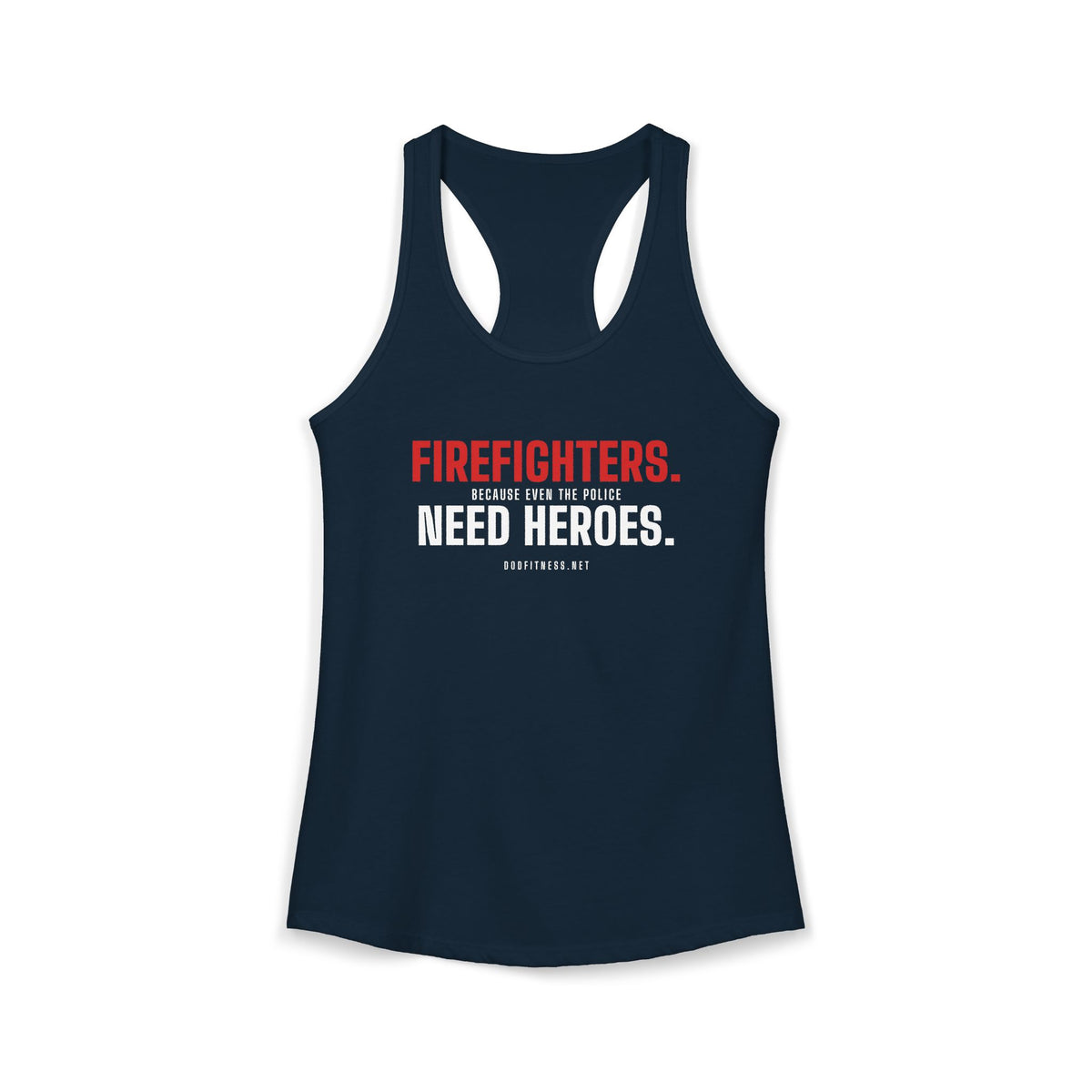 Firefighters Need Heroes women's racerback tank - funny gym tank by DoD Fitness