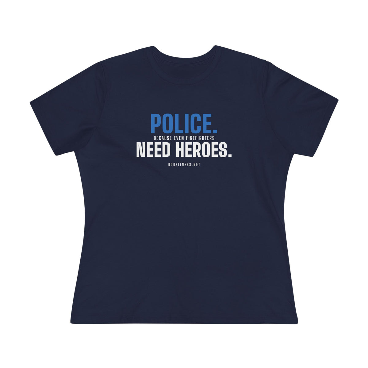 Police Need Heroes women's tee - funny gym shirt by DoD Fitness