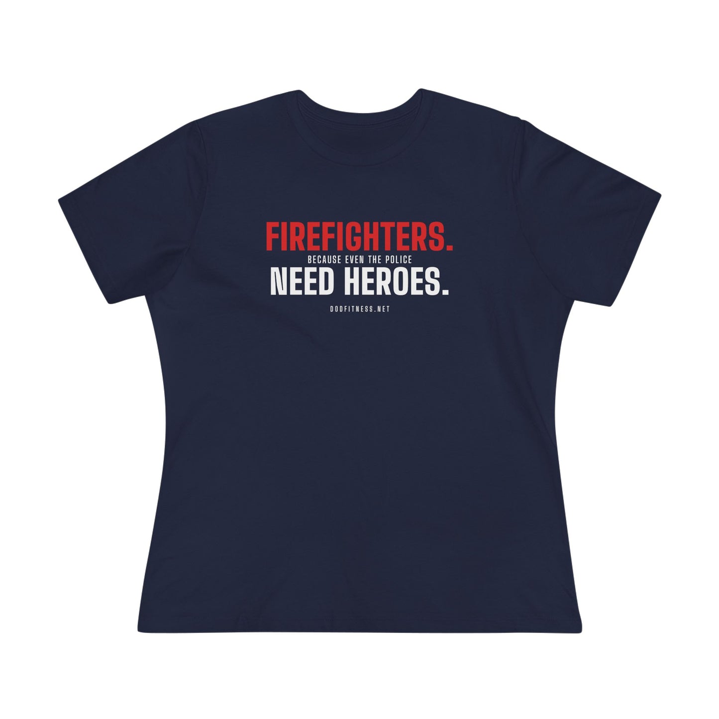 DoD Fitness - Firefighters Need Heroes Women's Tee