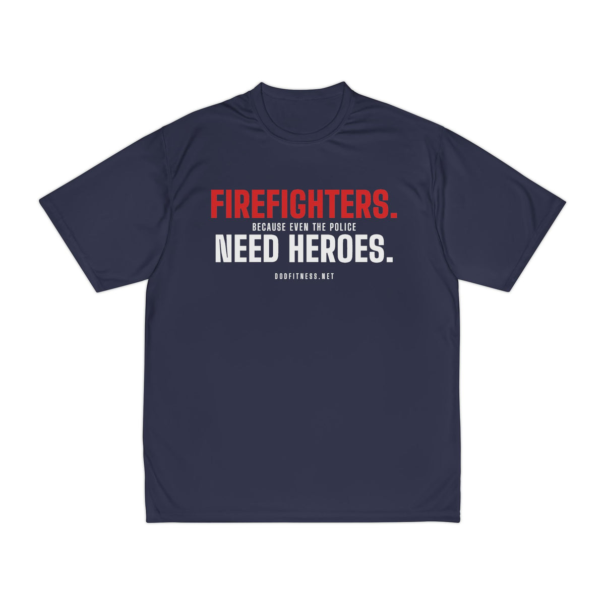 Firefighters Need Heroes performance tee - funny gym shirt by DoD Fitness