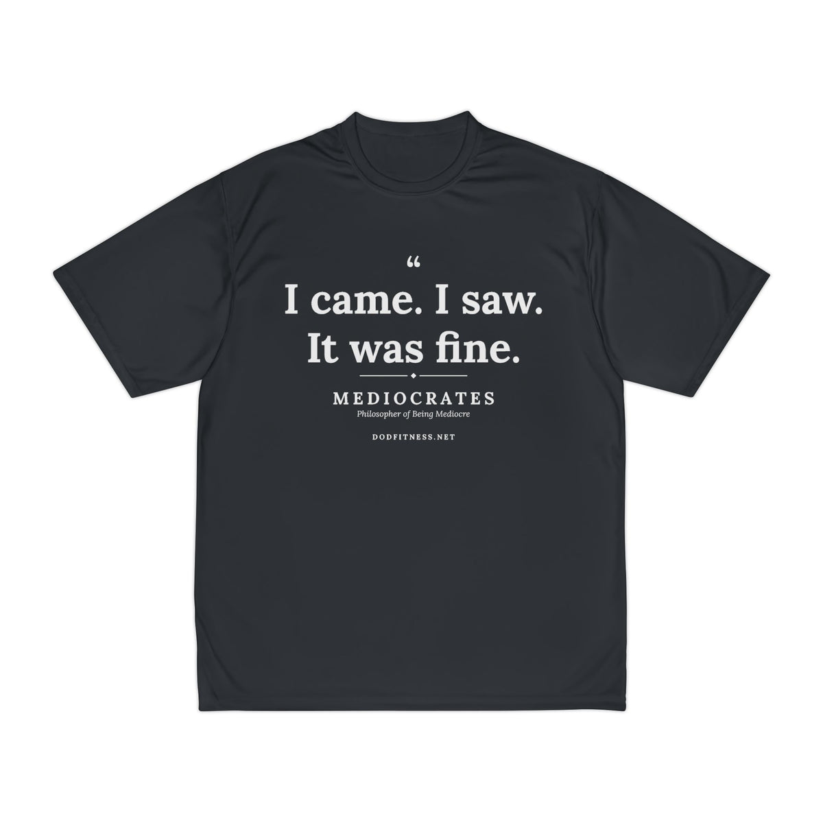 Mediocrates - I Came I Saw It Was Fine performance tee - funny gym shirt by DoD Fitness