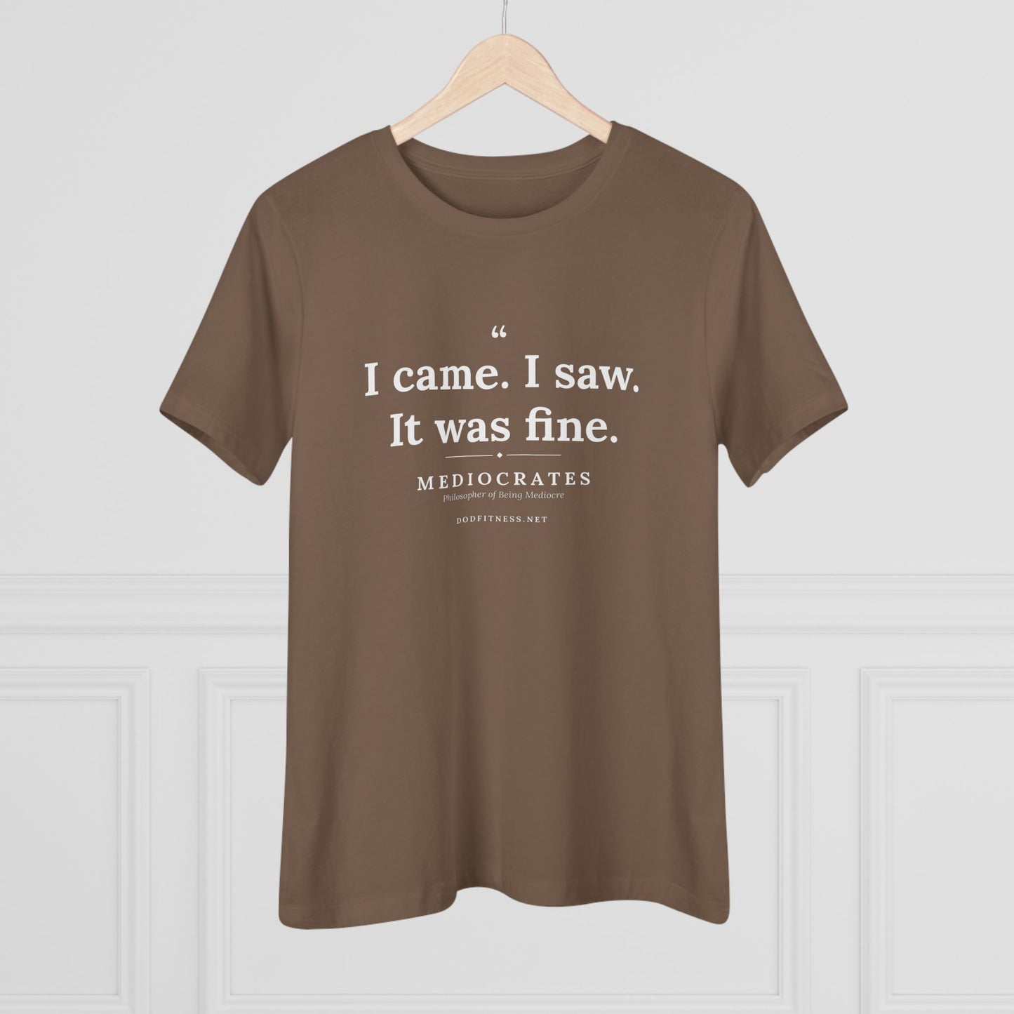 Mediocrates - I Came I Saw It Was Fine women's tee in Vintage Brown - funny gym shirt by DoD Fitness
