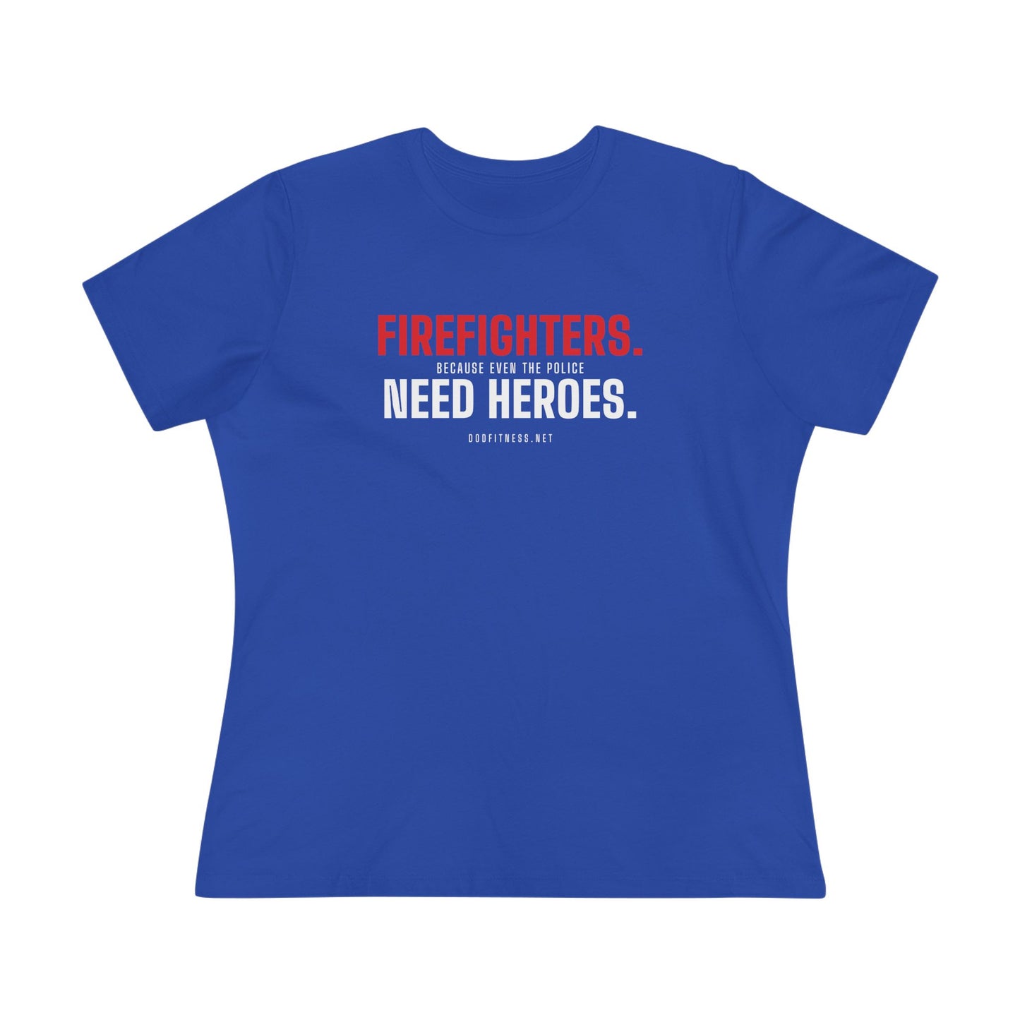 DoD Fitness - Firefighters Need Heroes Women's Tee