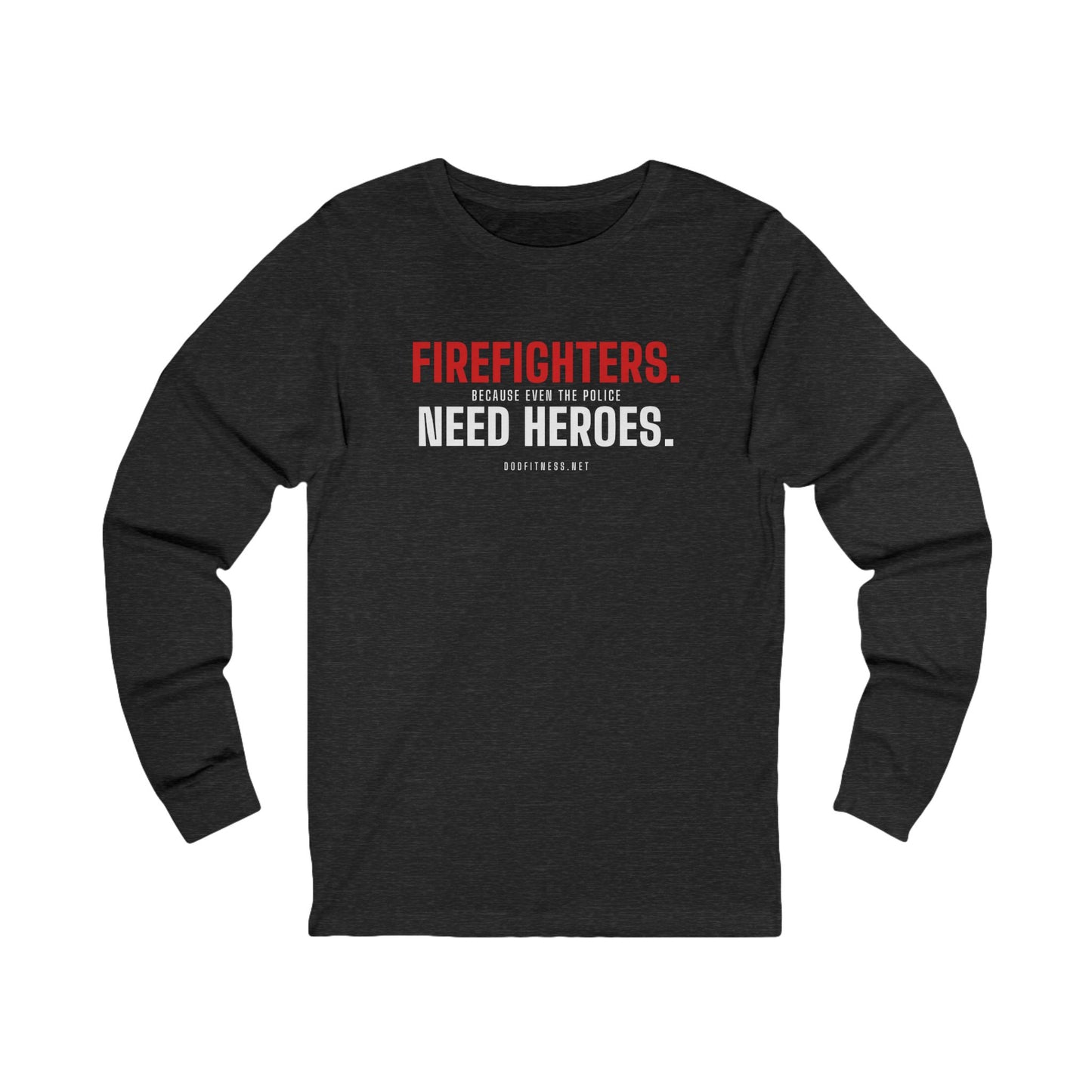 DoD Fitness - Firefighters Need Heroes Long Sleeve