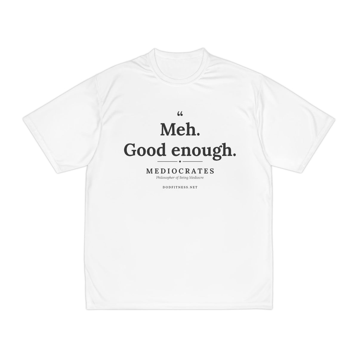 Mediocrates - Meh Good Enough performance tee - funny gym shirt by DoD Fitness