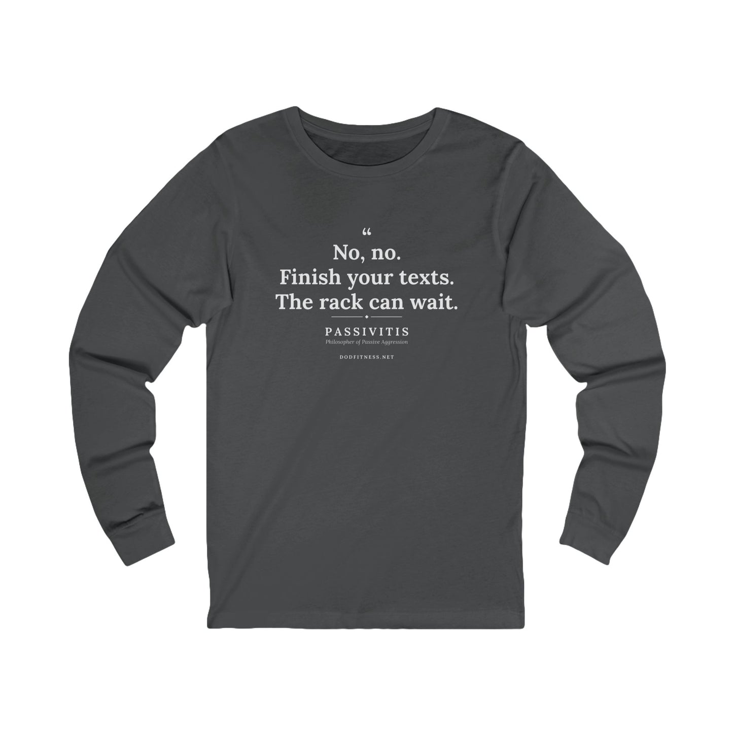 Passivitis - Finish Your Texts long sleeve tee in Asphalt - funny gym shirt by DoD Fitness
