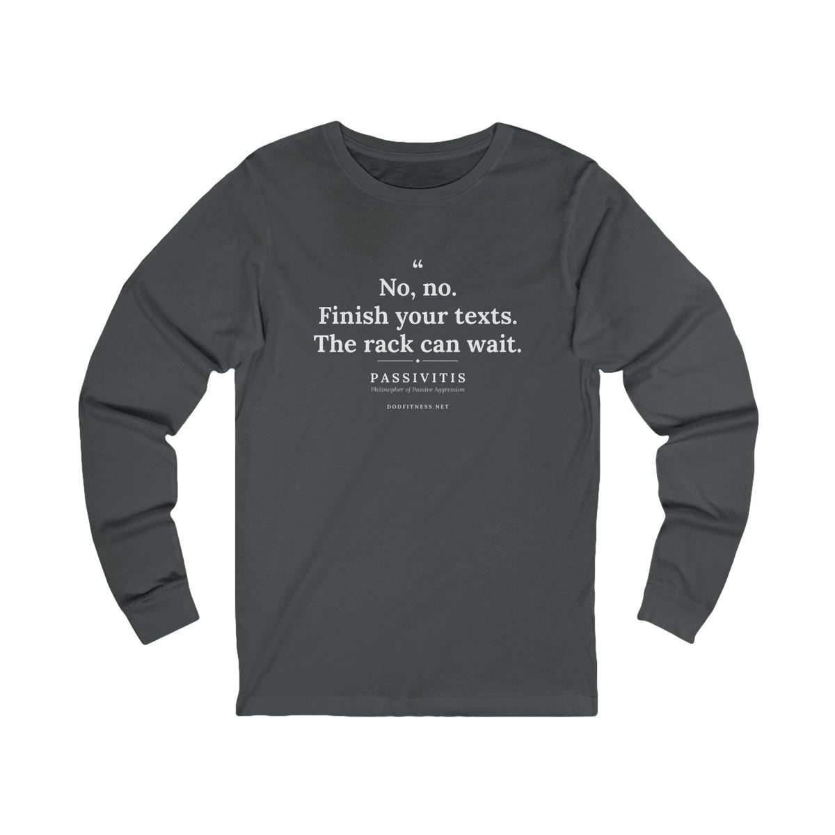 Passivitis - Finish Your Texts long sleeve tee in Asphalt - funny gym shirt by DoD Fitness