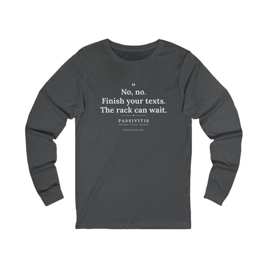 Passivitis - Finish Your Texts long sleeve tee in Asphalt - funny gym shirt by DoD Fitness