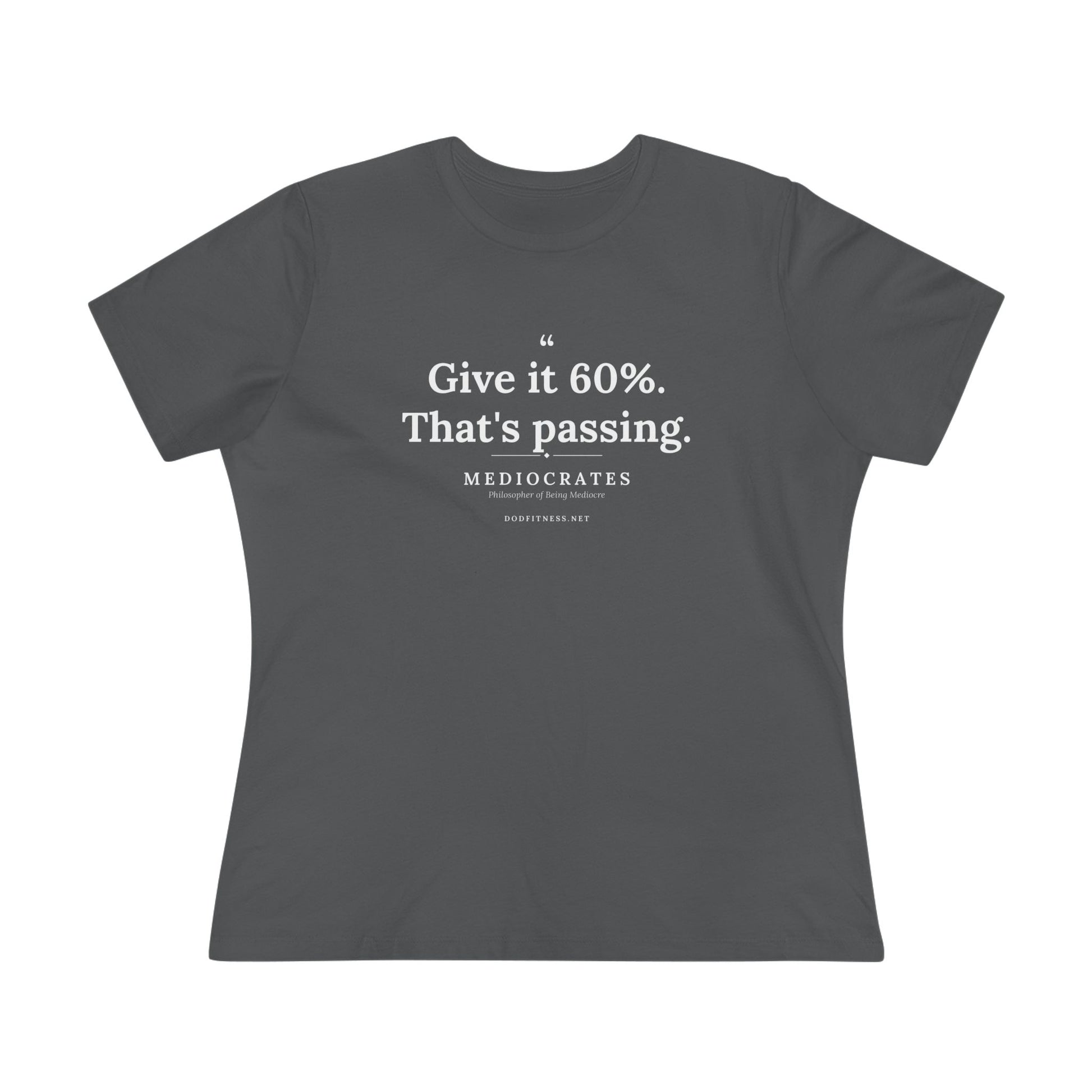 Mediocrates - Give It 60 Percent women's tee in Asphalt - funny gym shirt by DoD Fitness