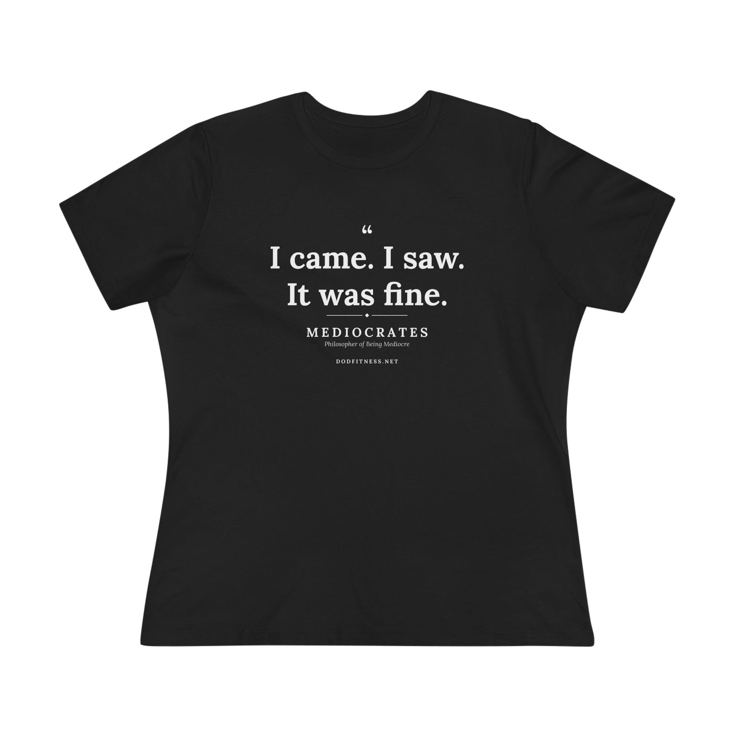 Mediocrates - I Came I Saw It Was Fine women's tee - funny gym shirt by DoD Fitness