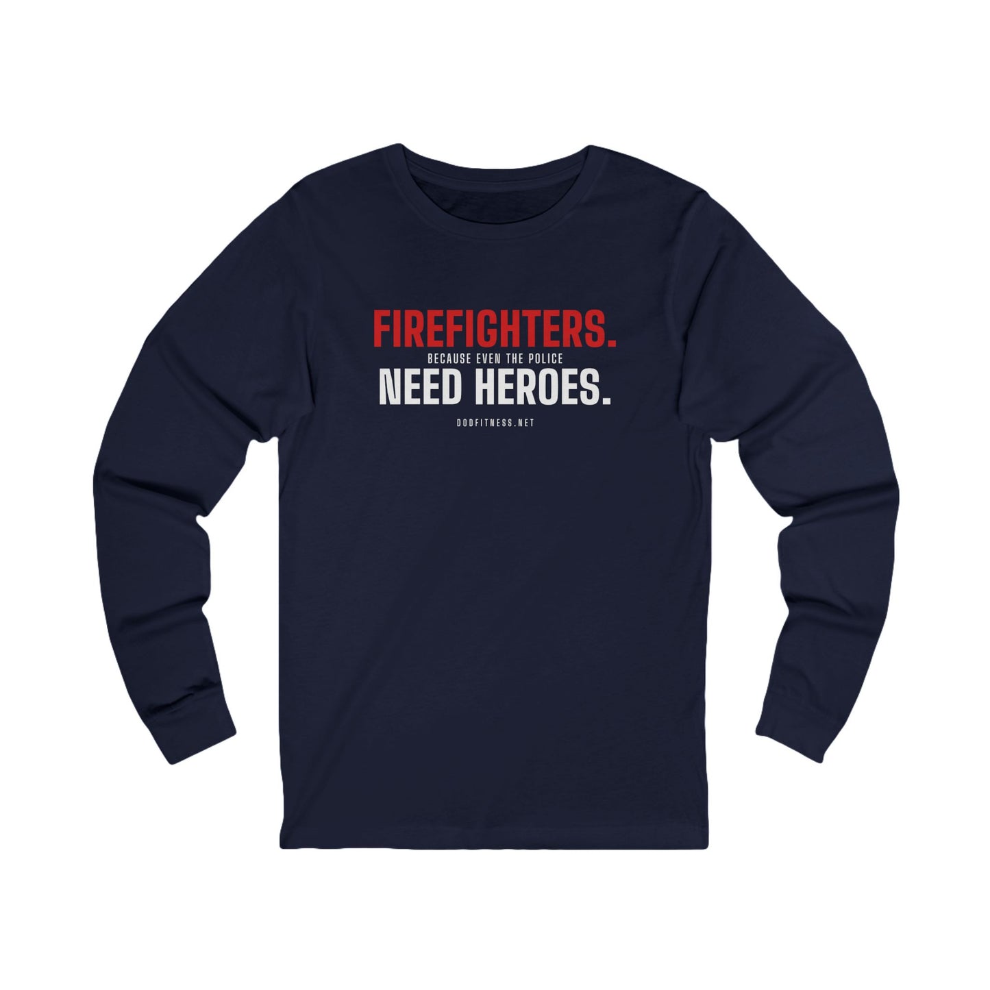 DoD Fitness - Firefighters Need Heroes Long Sleeve