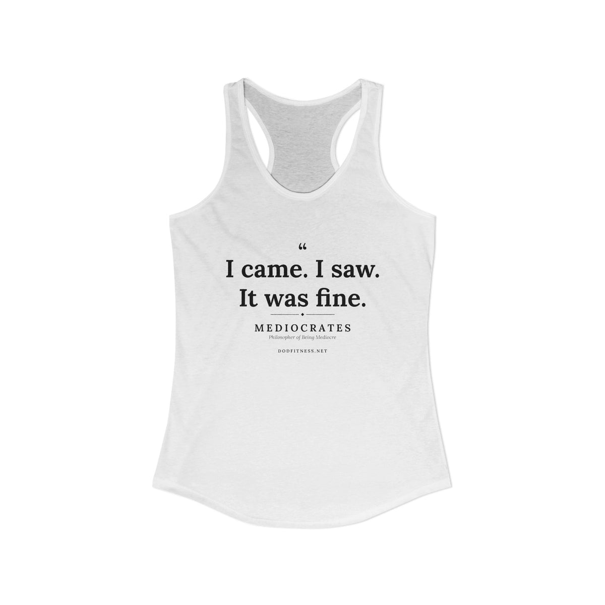 Mediocrates - I Came I Saw It Was Fine women's racerback tank in Solid White - funny gym tank by DoD Fitness