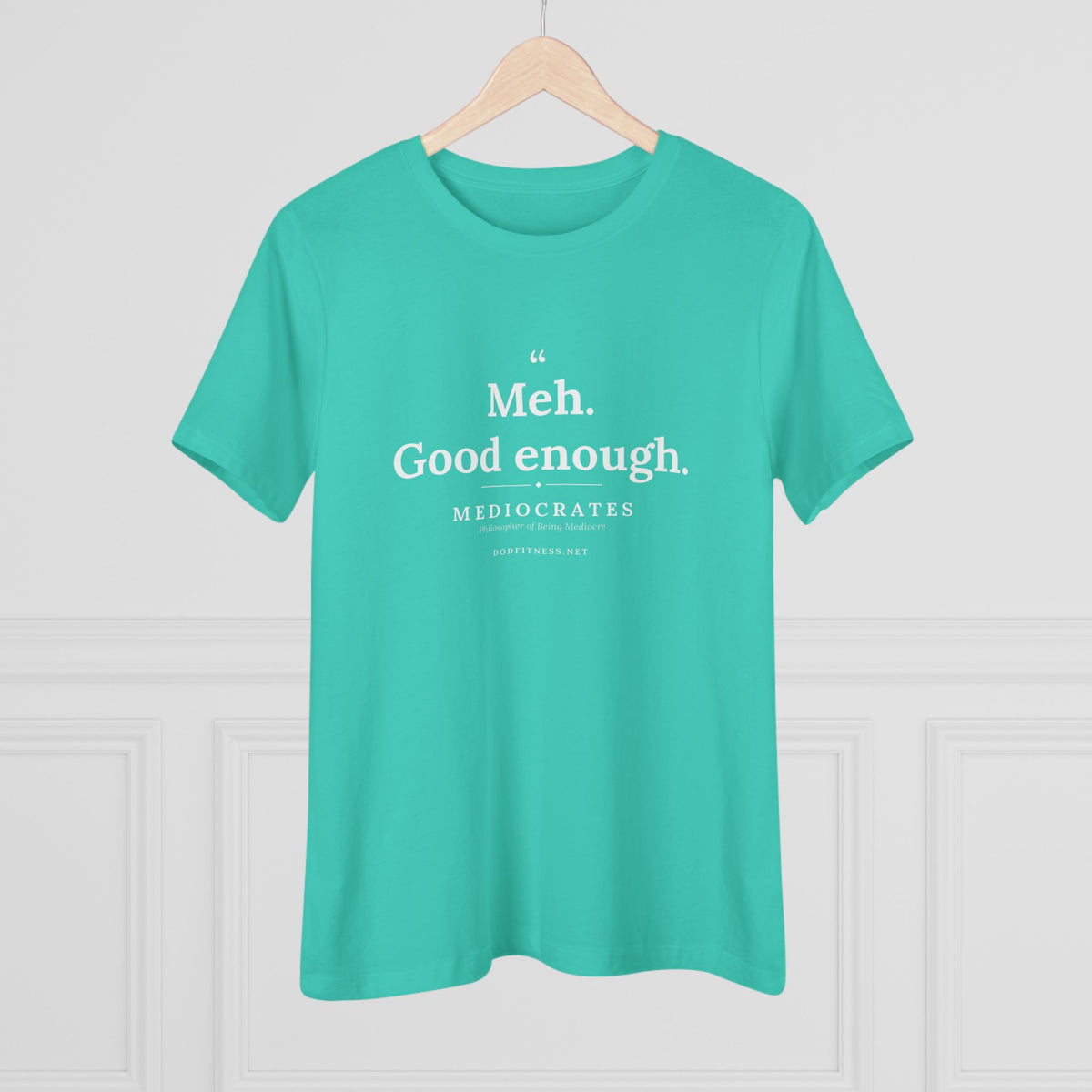 Mediocrates - Meh Good Enough women's tee in Teal - funny gym shirt by DoD Fitness