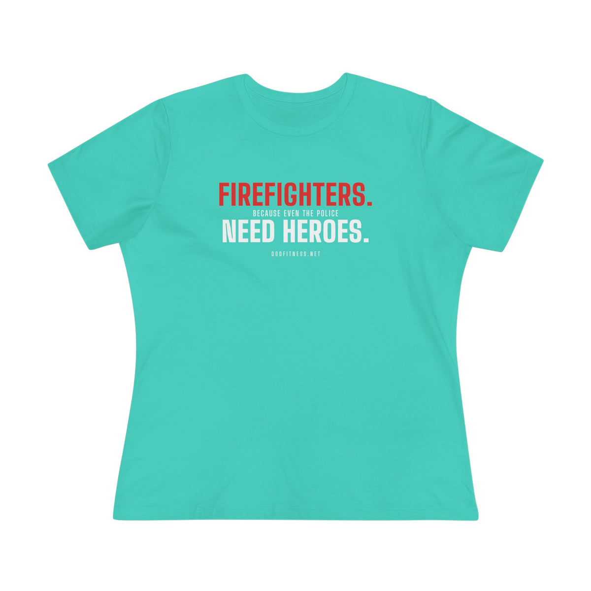 Firefighters Need Heroes women's tee - funny gym shirt by DoD Fitness