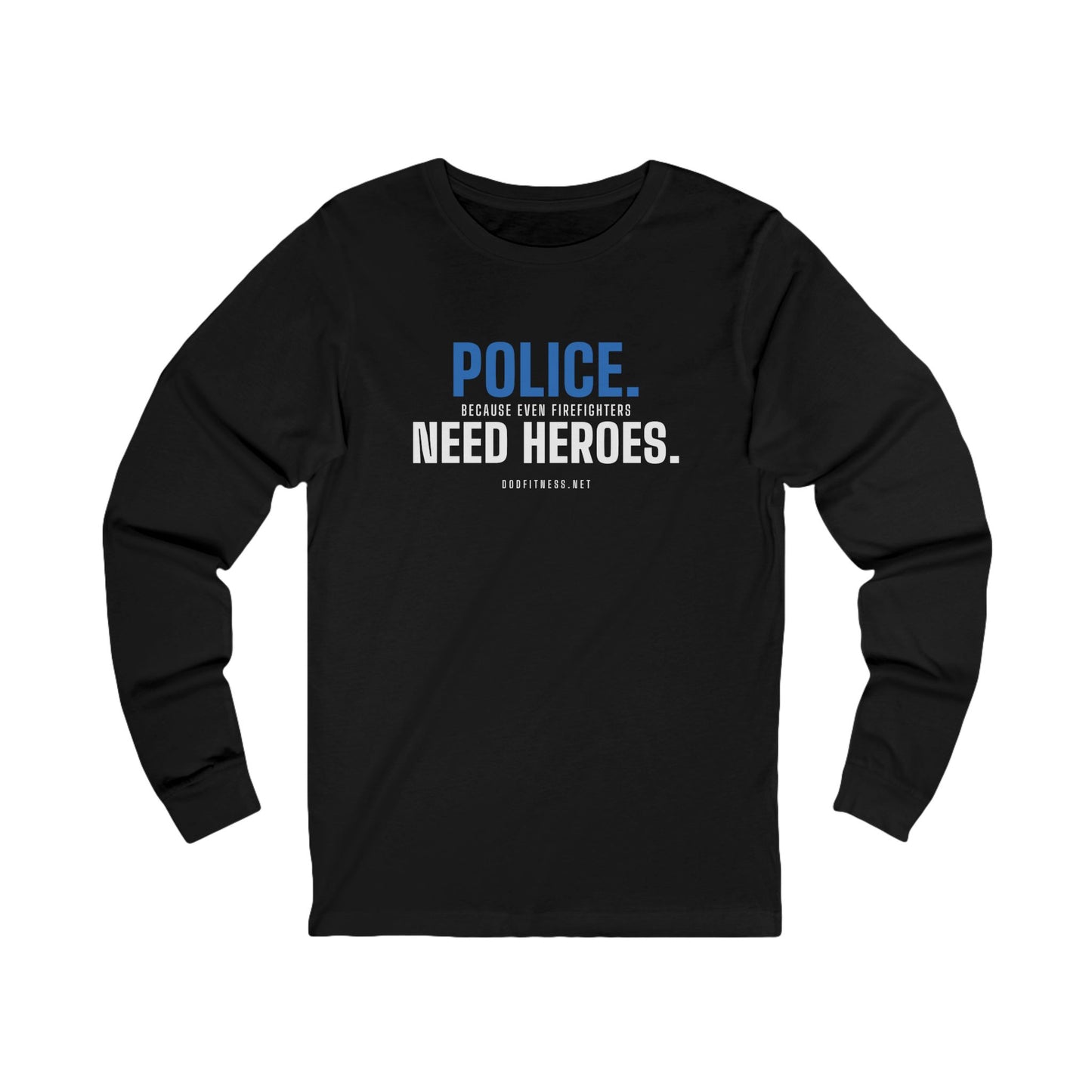 DoD Fitness - Police Need Heroes Long Sleeve