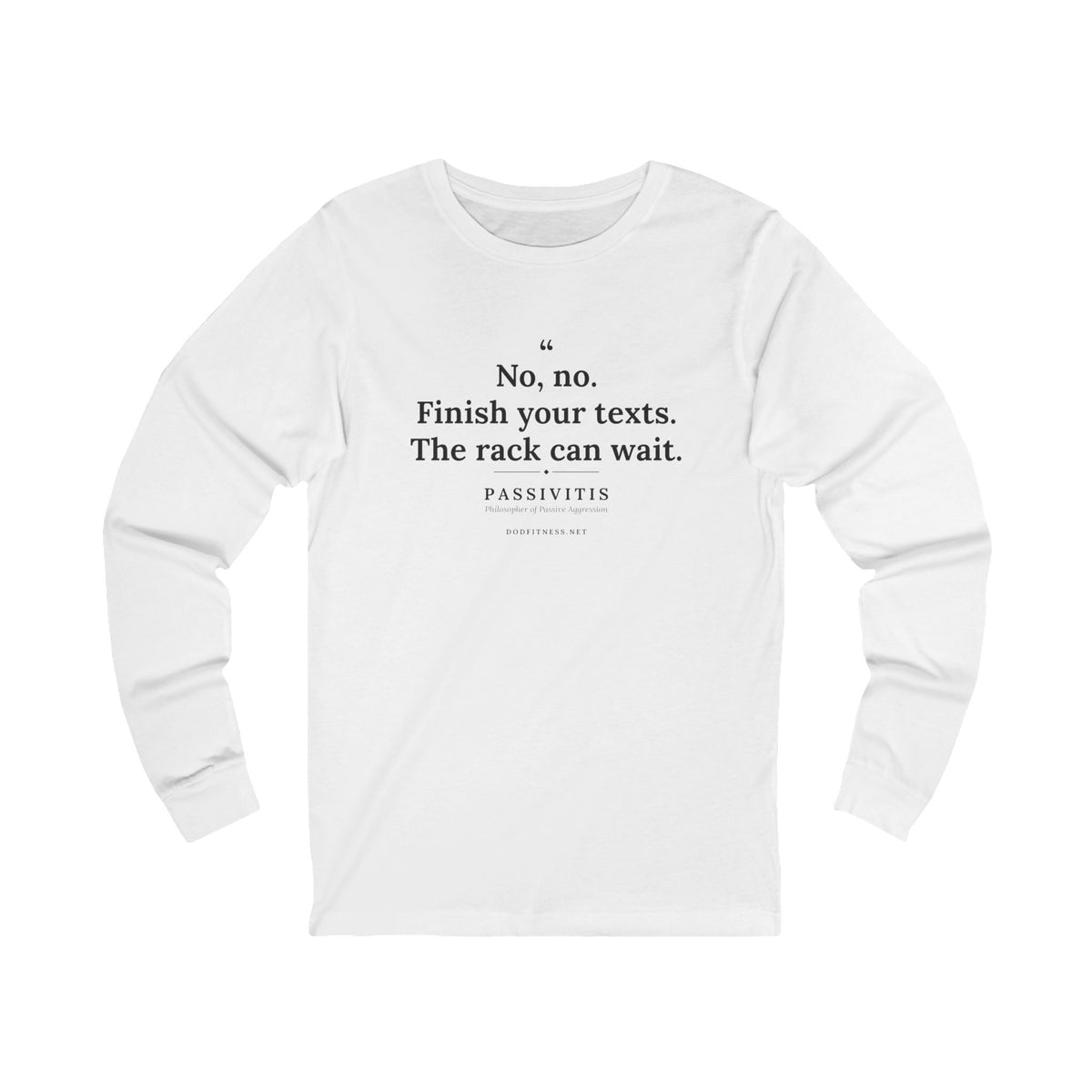 Passivitis - Finish Your Texts long sleeve tee in White - funny gym shirt by DoD Fitness