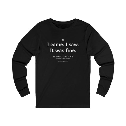 Mediocrates - I Came I Saw It Was Fine long sleeve tee in Black - funny gym shirt by DoD Fitness