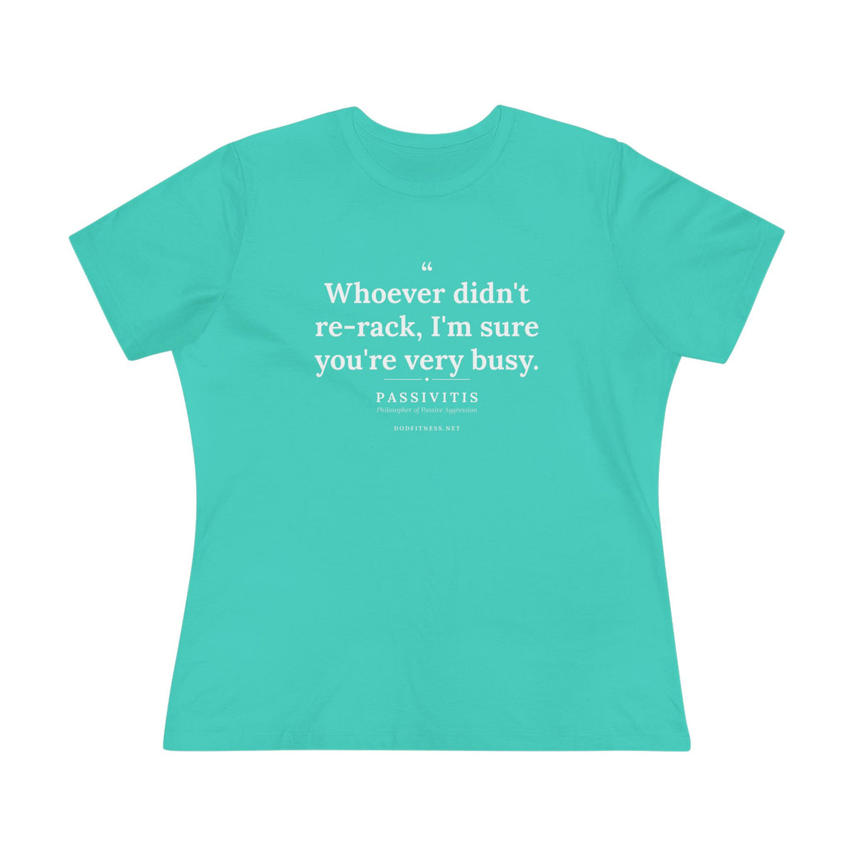Passivitis - I'm Sure You're Very Busy women's tee in Teal - funny gym shirt by DoD Fitness