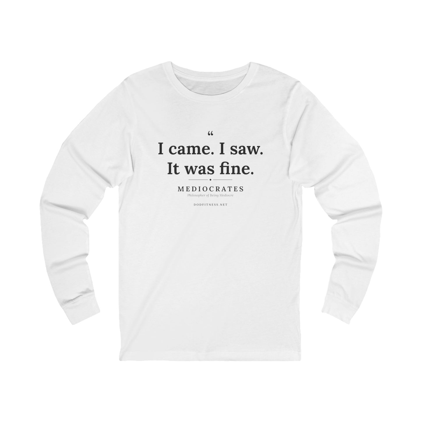 Mediocrates - I Came I Saw It Was Fine long sleeve tee in White - funny gym shirt by DoD Fitness
