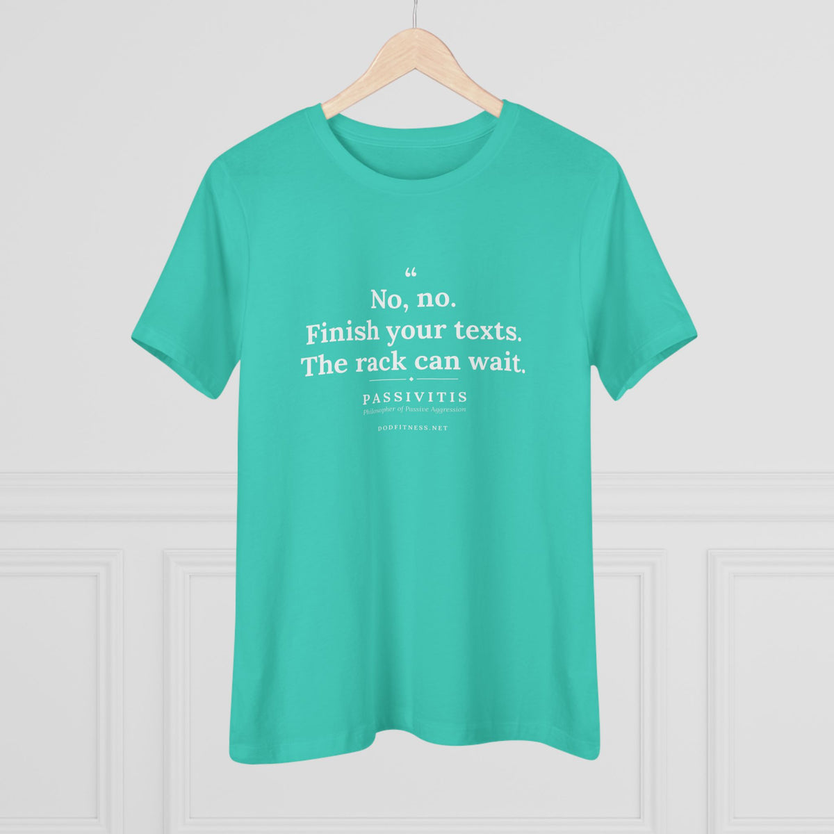 Passivitis - Finish Your Texts women's tee in Teal - funny gym shirt by DoD Fitness