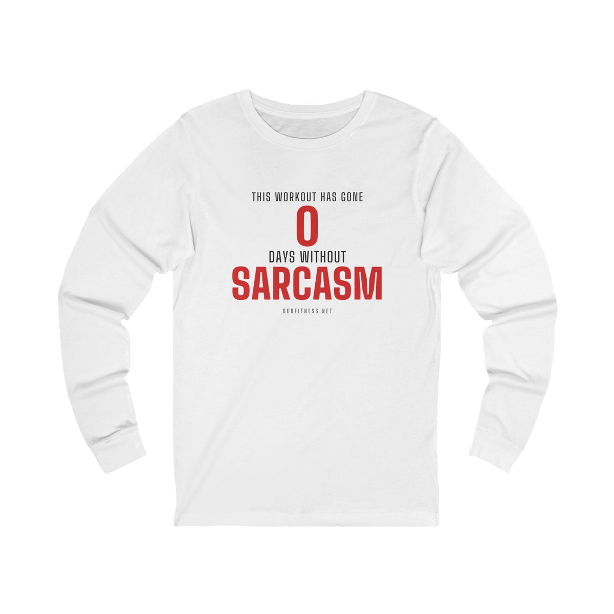 0 Days Sarcasm long sleeve tee in White - funny gym shirt by DoD Fitness