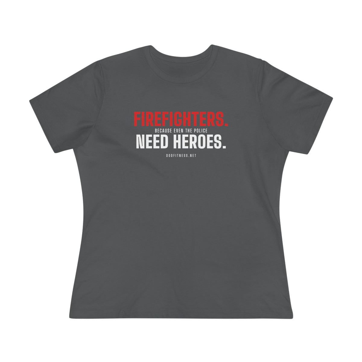 DoD Fitness - Firefighters Need Heroes Women's Tee