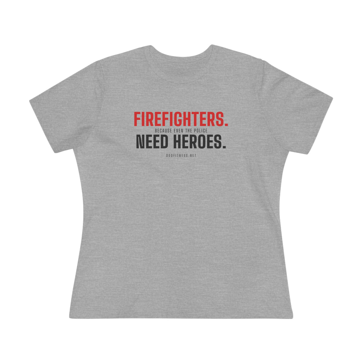 DoD Fitness - Firefighters Need Heroes Women's Tee