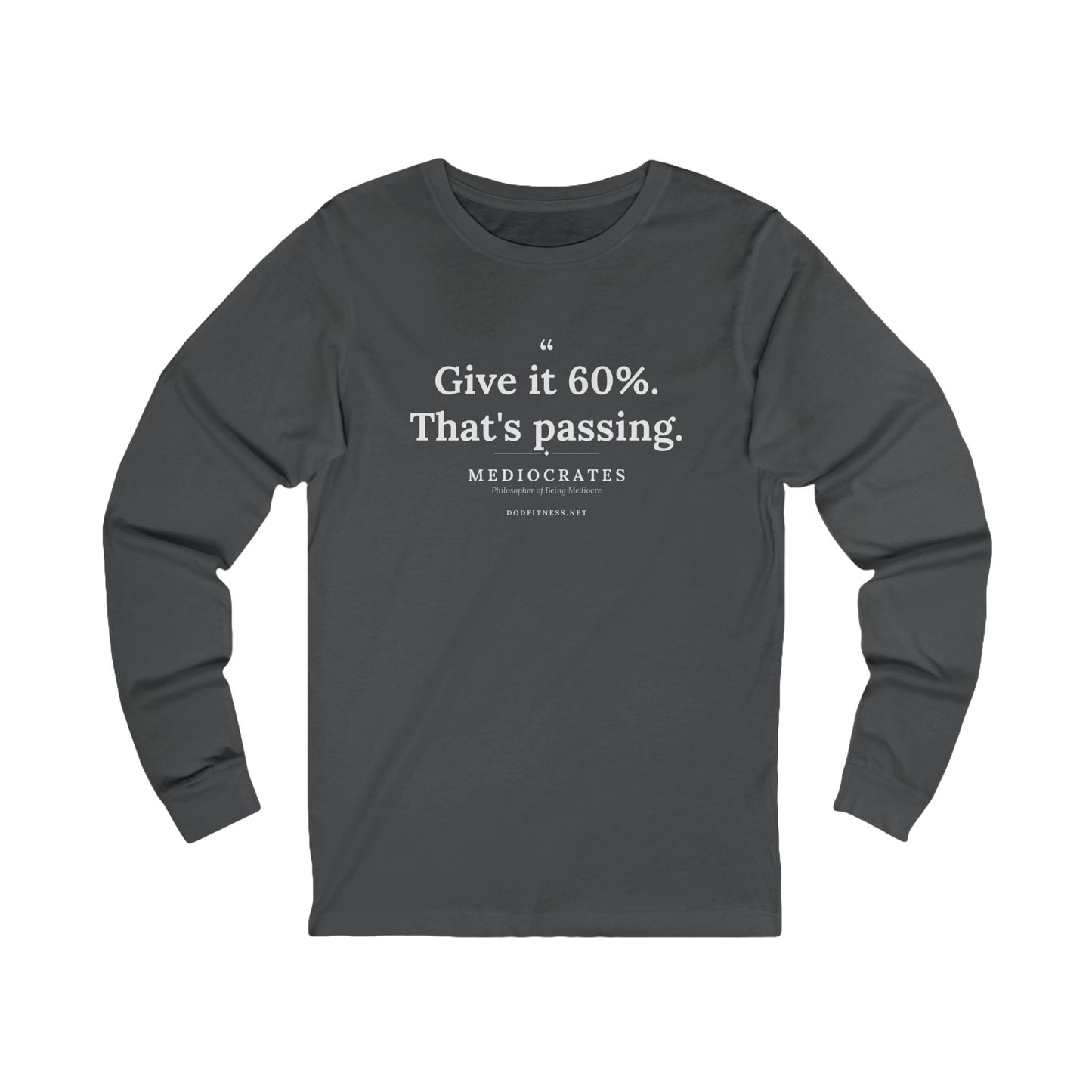 Mediocrates - Give It 60 Percent long sleeve tee in Asphalt - funny gym shirt by DoD Fitness