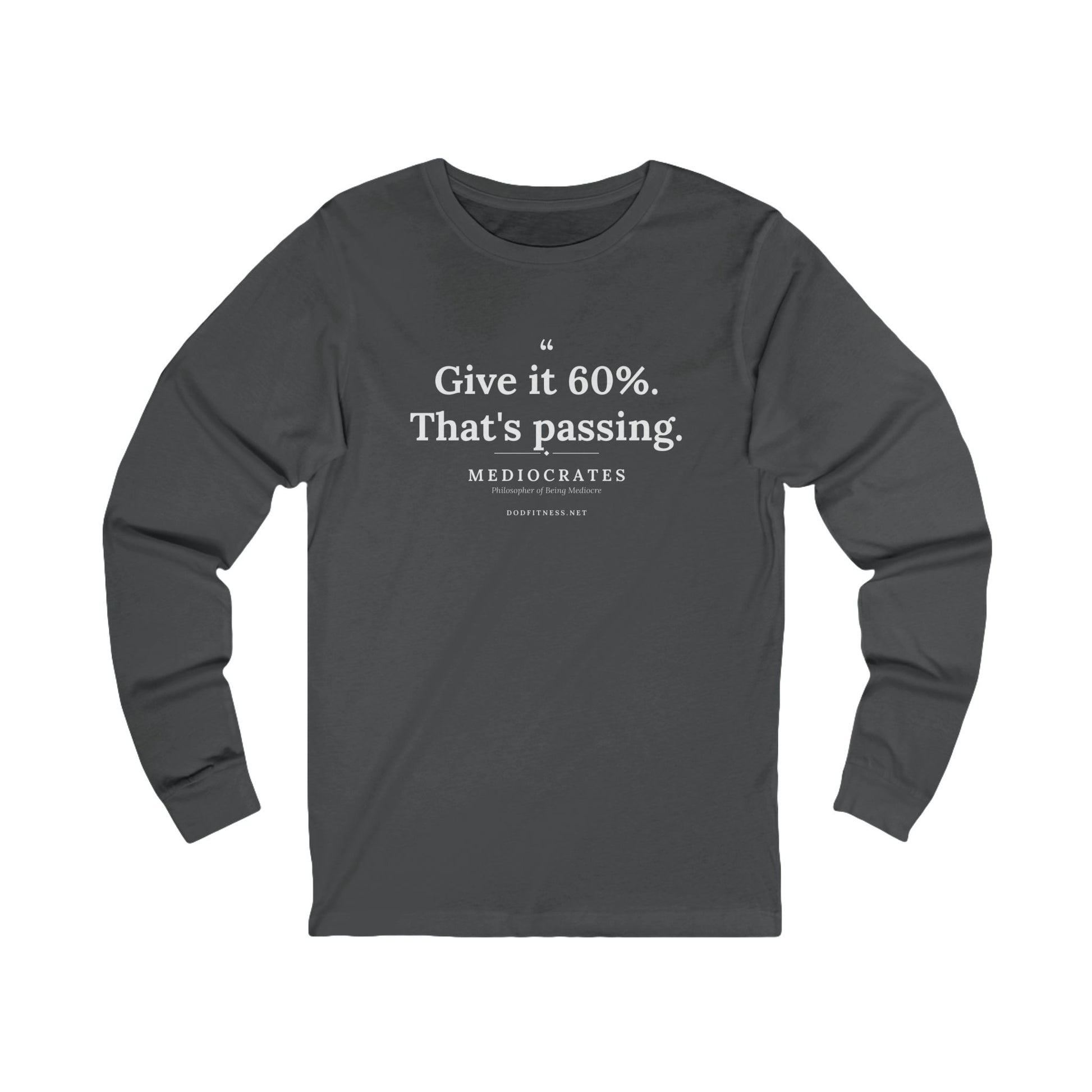 Mediocrates - Give It 60 Percent long sleeve tee in Asphalt - funny gym shirt by DoD Fitness