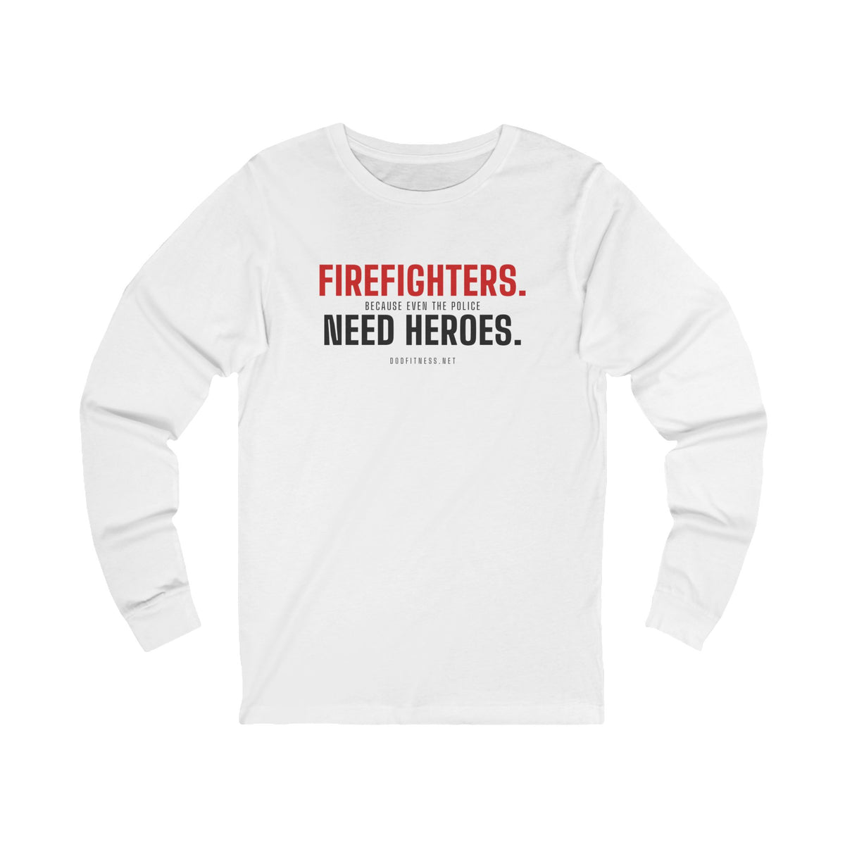 DoD Fitness - Firefighters Need Heroes Long Sleeve