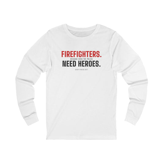DoD Fitness - Firefighters Need Heroes Long Sleeve