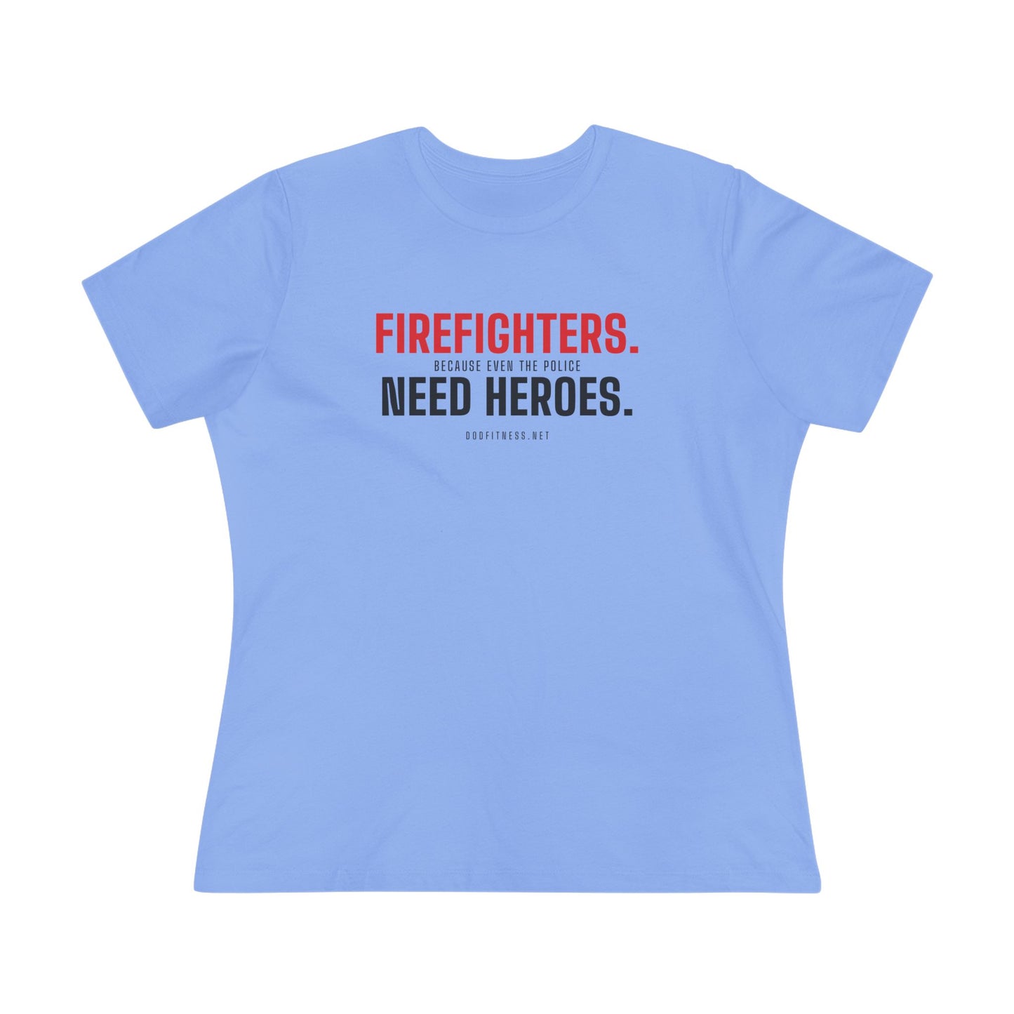 DoD Fitness - Firefighters Need Heroes Women's Tee