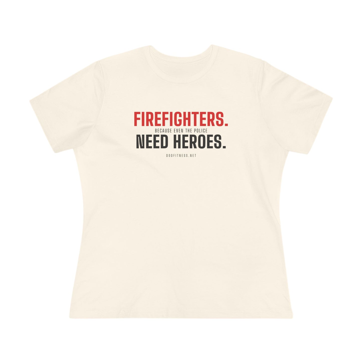 DoD Fitness - Firefighters Need Heroes Women's Tee