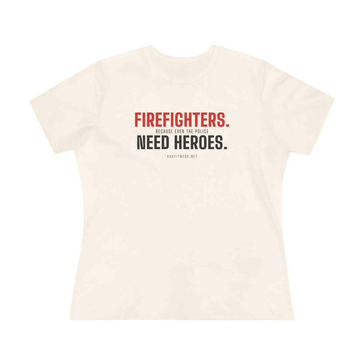 Firefighters Need Heroes women's tee - funny gym shirt by DoD Fitness