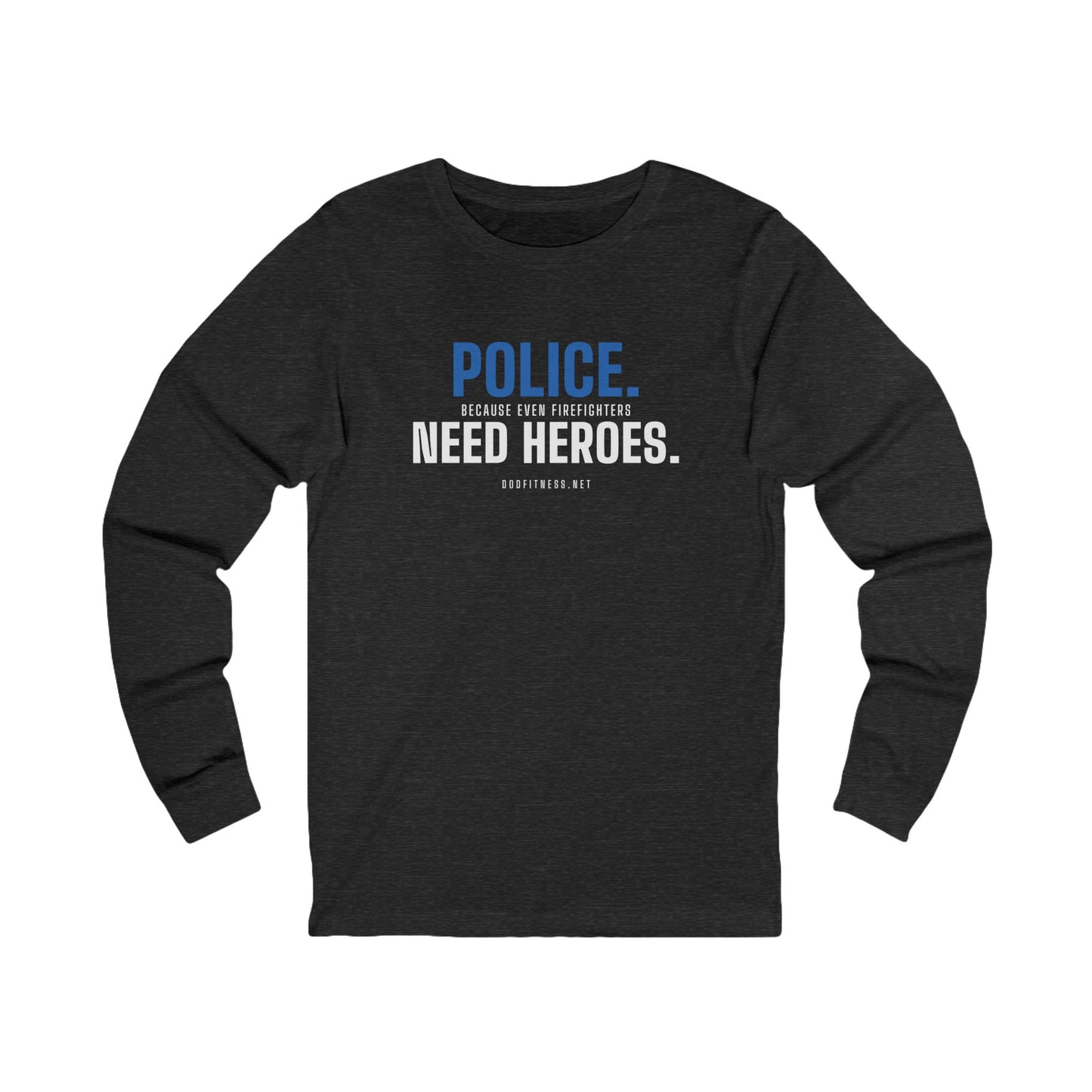 DoD Fitness - Police Need Heroes Long Sleeve