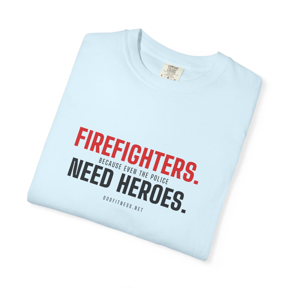 DoD Fitness - Firefighters Need Heroes Men's Tee