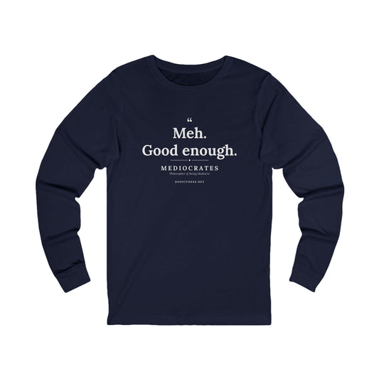 Mediocrates - Meh Good Enough long sleeve tee in Navy - funny gym shirt by DoD Fitness
