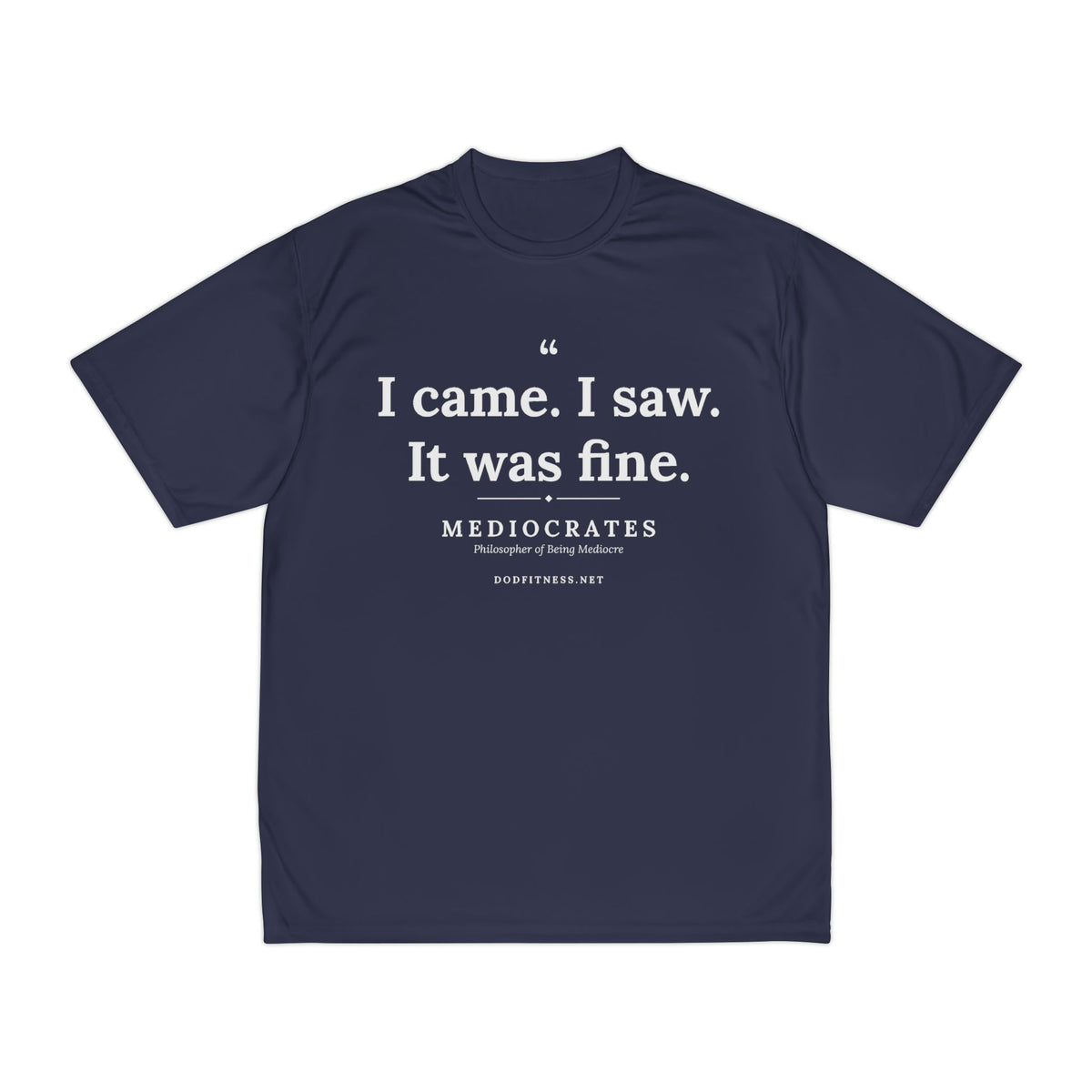 Mediocrates - I Came I Saw It Was Fine performance tee - funny gym shirt by DoD Fitness
