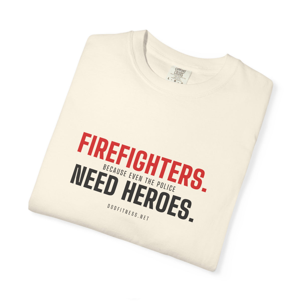DoD Fitness - Firefighters Need Heroes Men's Tee