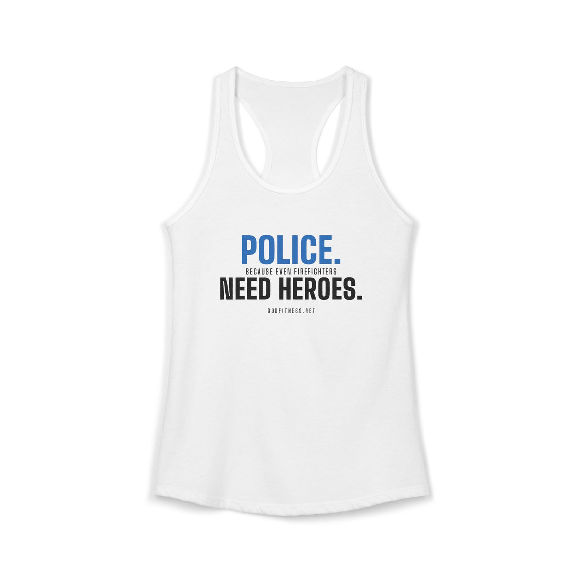 Police Need Heroes women's racerback tank - funny gym tank by DoD Fitness