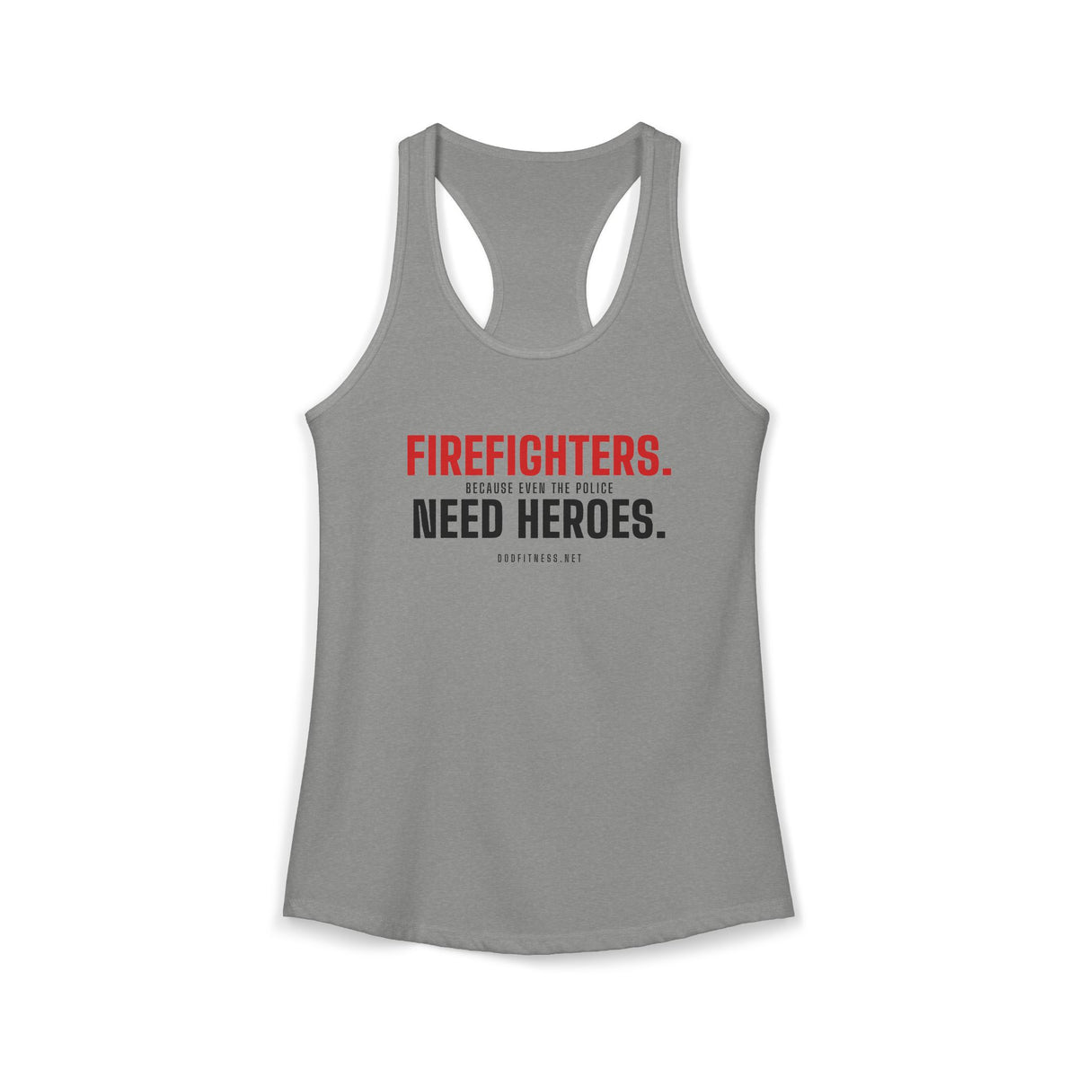 Firefighters Need Heroes women's racerback tank - funny gym tank by DoD Fitness