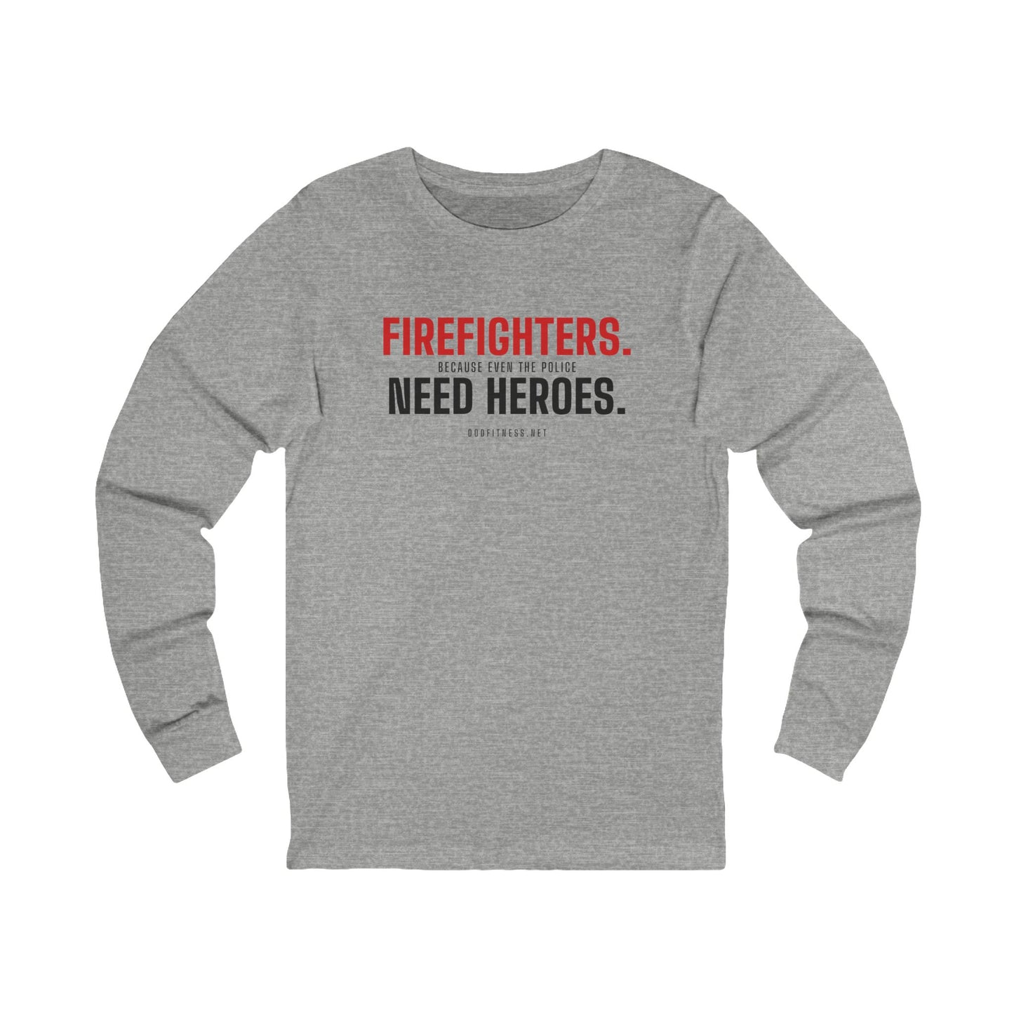 DoD Fitness - Firefighters Need Heroes Long Sleeve