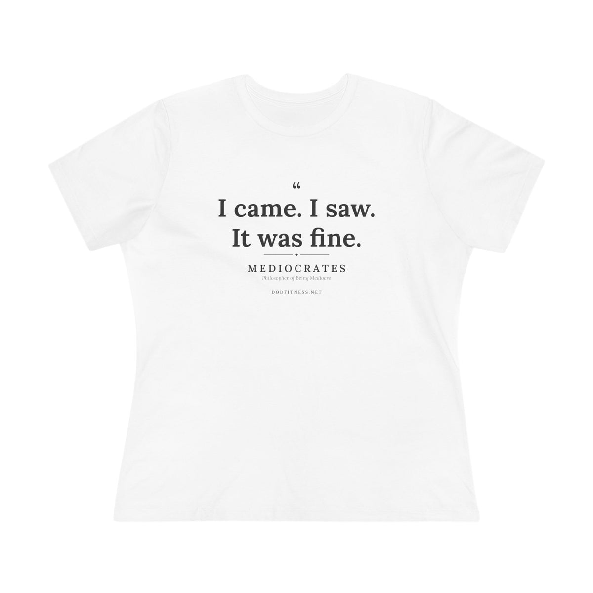 Mediocrates - I Came I Saw It Was Fine women's tee - funny gym shirt by DoD Fitness